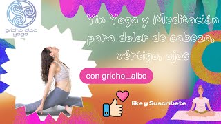 Yin Yoga y Meditación para el dolor de cabeza vértigo y ojos [upl. by Auqinahs]