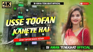 Usse Toofan Kahete Hai  Hindi Song Dj Remix  Edm Tapori bass Remix  Dj Aman Tenughat Official [upl. by Langer]