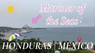 ROYAL CARIBBEAN  MARINER OF THE SEAS  ROATAN HONDURAS  PUERTO COSTA MAYA and COZUMEL MEXICO [upl. by Abbotsun]