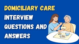 Domiciliary Care Interview Questions And Answers [upl. by Rothschild]