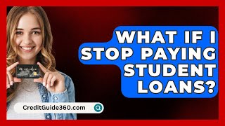 What If I Stop Paying Student Loans  CreditGuide360com [upl. by Ycul119]