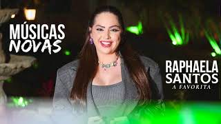 RAPHAELA SANTOS A FAVORITA REPERTÓRIO NOVO 2024  MÚSICAS NOVAS [upl. by Prakash]