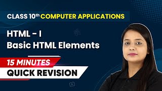 15 Minutes Masterclass Quick Revision of Basic HTML Elements  Class 10th Computer Applications [upl. by Eatnahc]