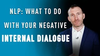 NLP  What to do with your Negative Internal Dialogue [upl. by Standley]