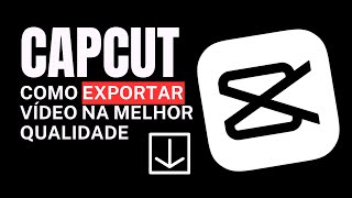 CapCut  Como Exportar Seu Vídeo em Alta Resolução Passo a Passo [upl. by Veradia315]