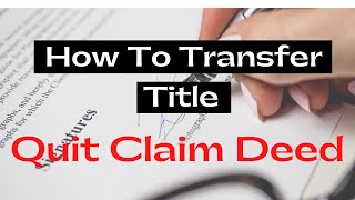 How To Transfer Ownership And Title Using The QUIT CLAIM DEED [upl. by Ring]