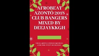 AFROBEAT AZONTO 2018 CLUB BANGERS MIXED BY DEEJAYKKGH [upl. by Anilyx795]