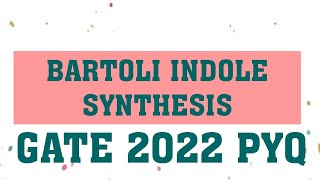 BARTOLI INDOLE SYNTHESIS  HETEROCYCLIC CHEMISTRY  GATE 2022 QUESTIONS [upl. by Ziza]