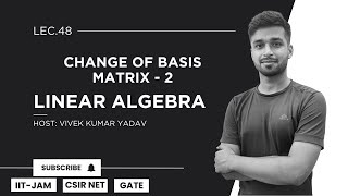 Lec 48  Change of Basis Matrix  2  Linear Algebra  IIT JAM CSIR Net Gate  Vivek Maths [upl. by Fachan]