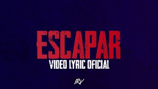 IRV  ESCAPAR Video Lyric Oficial [upl. by Nareik90]