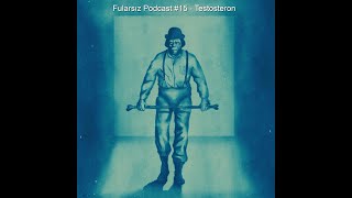 Fularsız Podcast 14  Erkek ve Şiddet 3 Testosteron [upl. by Shel]