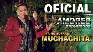 Ya No Sufras Muchachita Amores Prohibidos Video Oficial 2018 HD [upl. by Seroled]