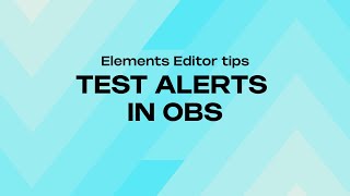 HOW TO TEST YOUR ALERTS IN OBS  ELEMENTS EDITOR [upl. by Raynold]