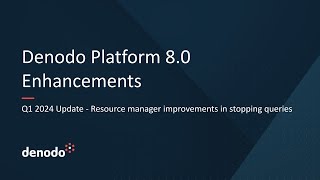 Denodo Platform 80 Q1 2024 Update  Resource manager improvements in stopping queries [upl. by Ynot515]