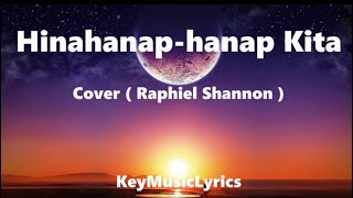 Hinahanaphanap Kita Cover  Raphiel Shannon  Lyrics [upl. by Justinn]