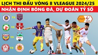 LỊCH THI ĐẤU VÒNG 8 VLEAGUE 202425 I NHẬN ĐỊNH BÓNG ĐÁ DỰ ĐOÁN TỶ SỐ GIẢI VĐQG VLEAGUE [upl. by Silvano]