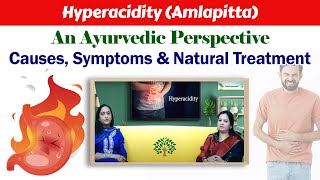 Hyperacidity Amlapitta  An Ayurvedic Perspective  Causes Symptoms amp Natural Treatment [upl. by Ladnek]