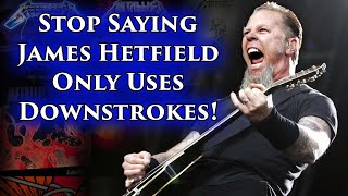 Stop Saying James Hetfield Only Uses Downstrokes [upl. by Bedelia]