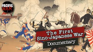 The First SinoJapanese War of 18941895  Full Documentary [upl. by Arytahs]