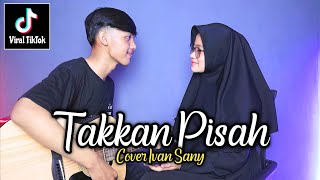 TAKKAN ADA YANG PISAHKAN KITA  JANGAN KAU PERGI TINGGALKAN AKU EREN  TAKKAN PISAHCover Ivan Sany [upl. by Immaj626]