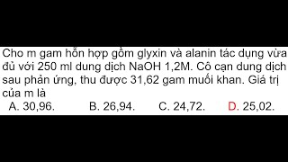 Cho m gam hỗn hợp gồm glyxin và alanin tác dụng vừa đủ với 250 ml dung dịch NaOH 12M Cô cạn dung [upl. by Eruza]