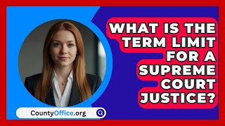 What Is The Term Limit For A Supreme Court Justice  CountyOfficeorg [upl. by Airemahs]