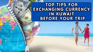 Top Tips For Exchanging Currency In Kuwait Before Your Trip [upl. by Ellennad289]