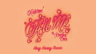 Kehlani  All Me feat Keyshia Cole King Henry Remix Official Audio [upl. by Barber]