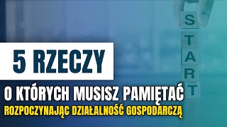 5 rzeczy o których musisz pamiętać przy rozpoczynaniu działalności gospodarczej [upl. by Lakym959]