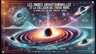 Les ondes gravitationnelles et la collision des trous noirsPlongée dans les mystères de lunivers [upl. by Arlo]