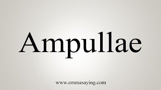 How To Say Ampullae [upl. by Nalhsa]