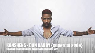 Konshens  Don Daddy Supercat Style  Greatest Creation Riddim  Jukeboxx Productions 2014 [upl. by Treiber125]