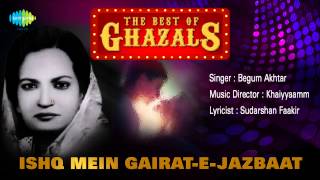 Ishq Mein GairatEJazbaat  Ghazal Song  Begum Akhtar [upl. by Amihsat595]