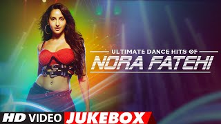 Ultimate Dance Hits of Nora Fatehi  Video Jukebox  Best of Nora Fatehi Songs  TSeries [upl. by Cummins851]