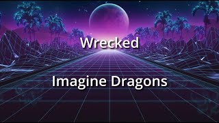 Wrecked  Imagine Dragons [upl. by Lj806]