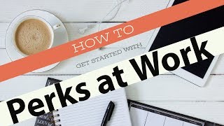 How to Get Started with Perks at Work [upl. by Beera525]