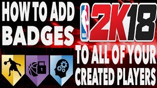 NBA 2K18 • HOW TO ADD BADGES TO CREATED PLAYERS FOR MY LEAGUE [upl. by Ainimreh]