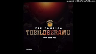 Fik Fameica  Tobiloberamu Official Audio [upl. by Jesher]