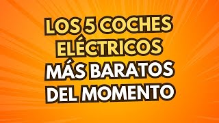 Los 5 coches eléctricos más baratos del momento [upl. by Niletak]