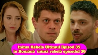 Inima Rebela Ultimul Episod 35 în Romănă  inimă rebelă episodul 36 serialturcesc turcestiseriale [upl. by Roxie]