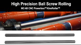 High Precision Ball Screw Rolling on Kinefac® MC60 Powerbox KineRoller™ [upl. by Notaek]