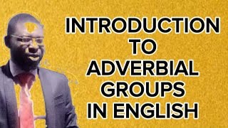 ADVERBIAL GROUPS IN ENGLISH [upl. by Hapte]