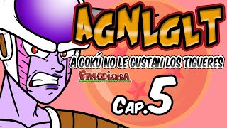 AGNLGLT 5  A Gokú no le gustan los tigueres Cap 5  Parodiadera [upl. by Khichabia]