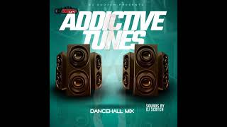 ADDICTIVE TUNES  DANCEHALL MIX 2024 BY DJ SCOTCH [upl. by Vaughn]