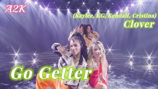 A2K  Clover Kaylee KG Kendall amp Cristina  Go Getter [upl. by Ylsel502]