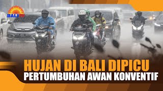 HUJAN DI BALI DIPICU PERTUMBUHAN AWAN KONVENTIF [upl. by Hermes]