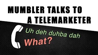 MUMBLER TALKS TO A TELEMARKETER Prank Call [upl. by Noletta]