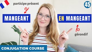 PARTICIPE PRÉSENT and GÉRONDIF in French  French Conjugation Course  Lesson 45 [upl. by Cela982]