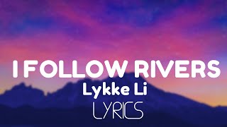 Lykke Li  I Follow Rivers Lyrics [upl. by Akcinat]