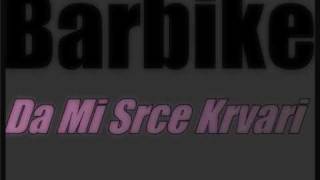 BARBIKE DA MI SRCE KRVARI [upl. by Yahsel]